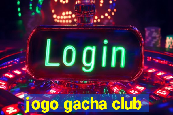 jogo gacha club